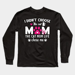 I Didn't Choose The Cat Mom Life Chose Me Funny Mother's Day Long Sleeve T-Shirt